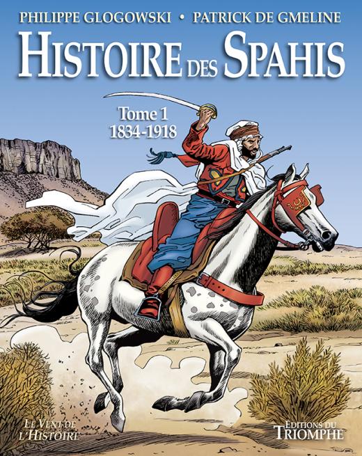 HISTOIRE DES SPAHIS TOME 1 1834-1918